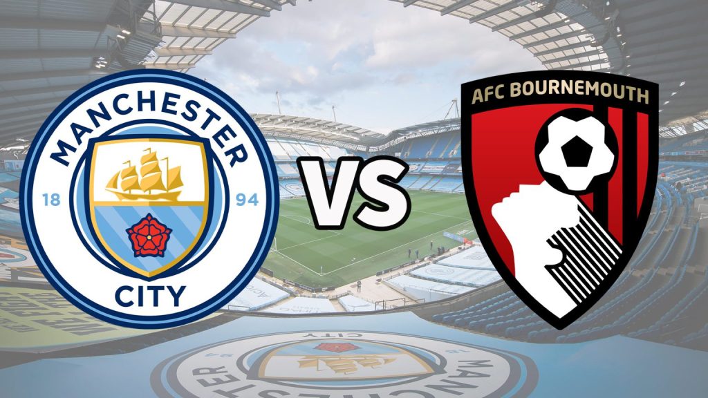 NHẬN ĐỊNH BÓNG ĐÁ MAN CITY VS BOURNEMOUTH